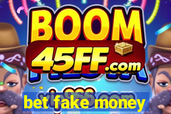 bet fake money